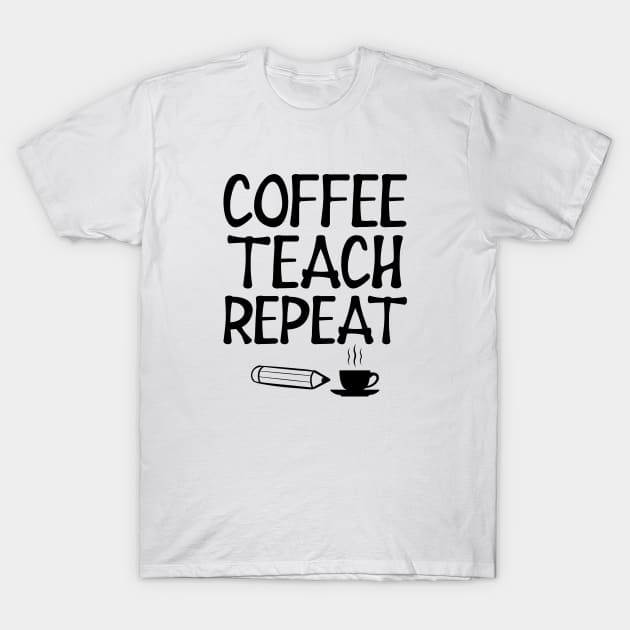 Teacher - Coffee Teach Repeat T-Shirt by KC Happy Shop